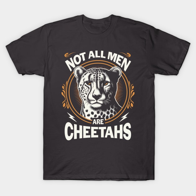 Not All Men Are Cheetahs T-Shirt by Oren Thomas Designs